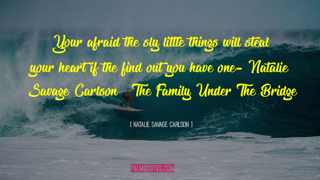 Natalie Savage Carlson Quotes: Your afraid the sly little