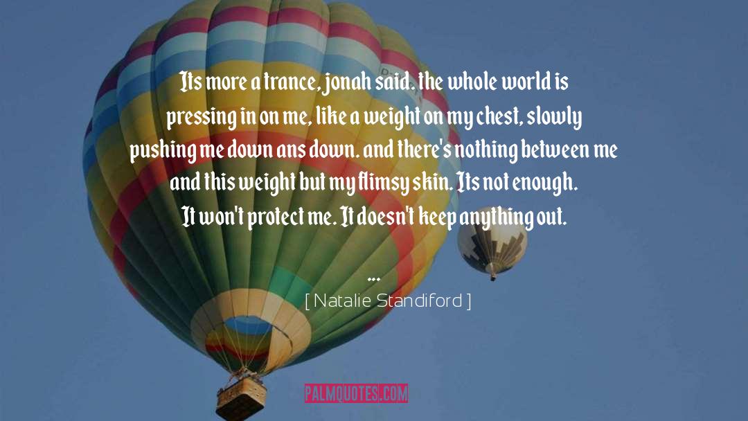 Natalie Standiford Quotes: Its more a trance, jonah