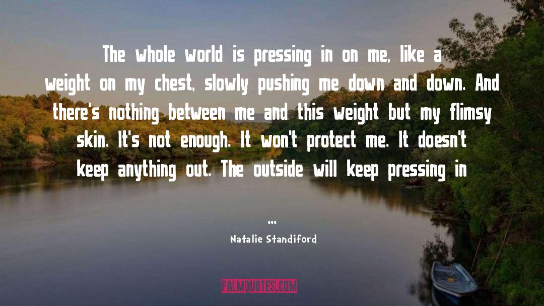Natalie Standiford Quotes: The whole world is pressing