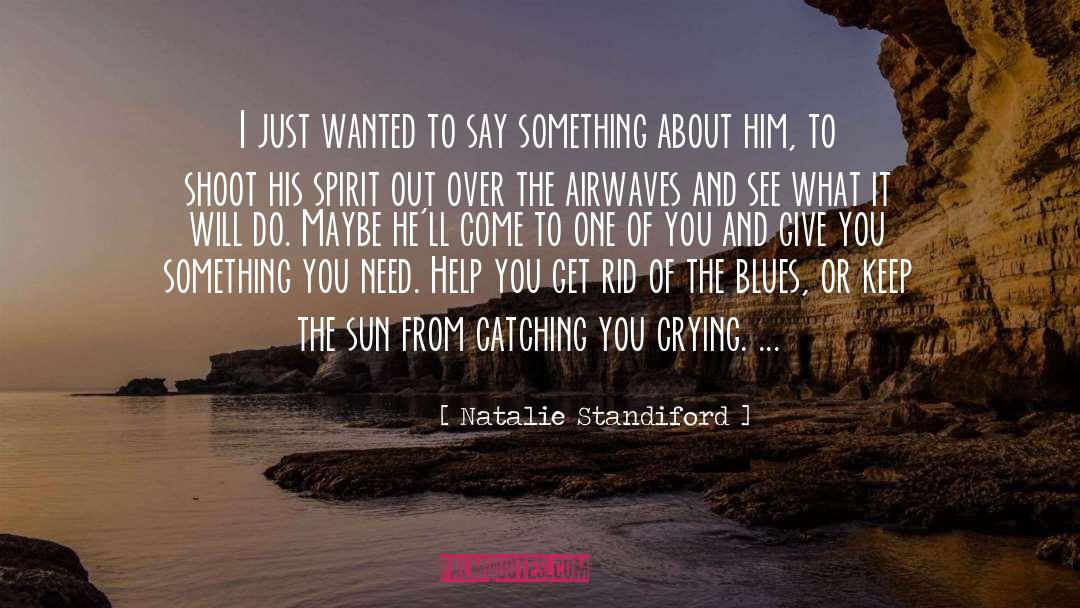 Natalie Standiford Quotes: I just wanted to say