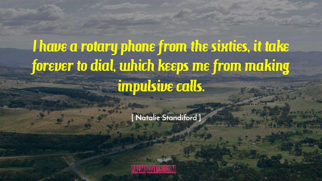 Natalie Standiford Quotes: I have a rotary phone