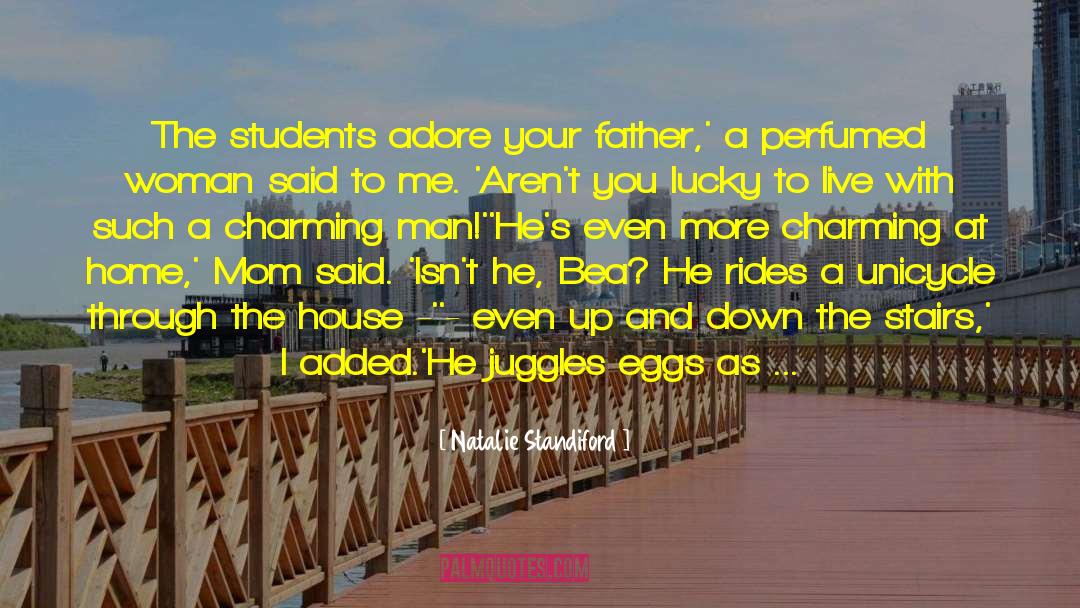 Natalie Standiford Quotes: The students adore your father,'