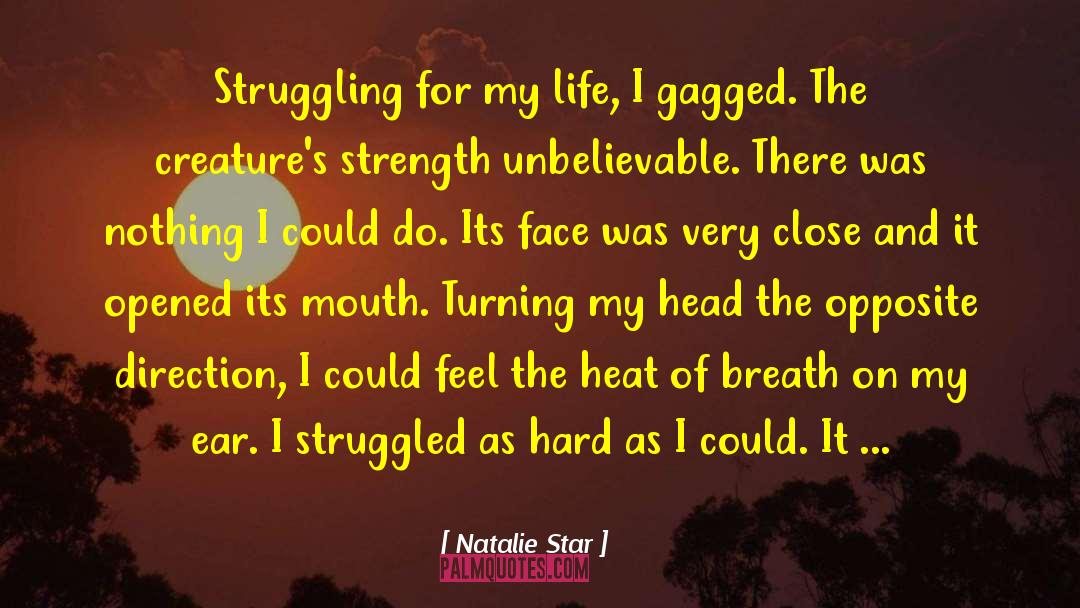 Natalie Star Quotes: Struggling for my life, I
