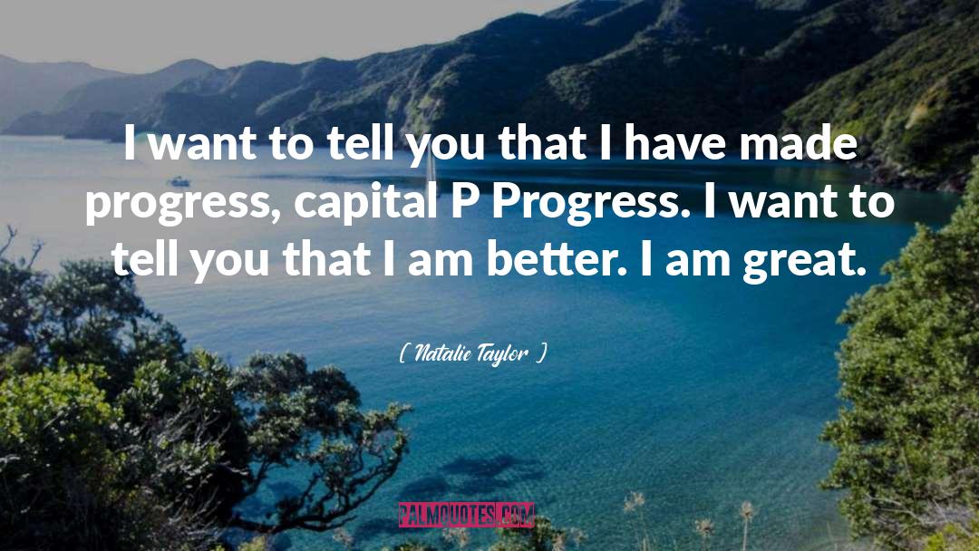 Natalie Taylor Quotes: I want to tell you
