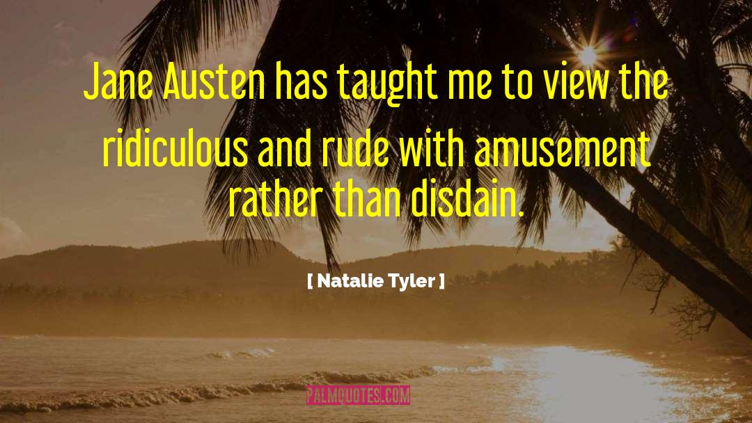 Natalie Tyler Quotes: Jane Austen has taught me