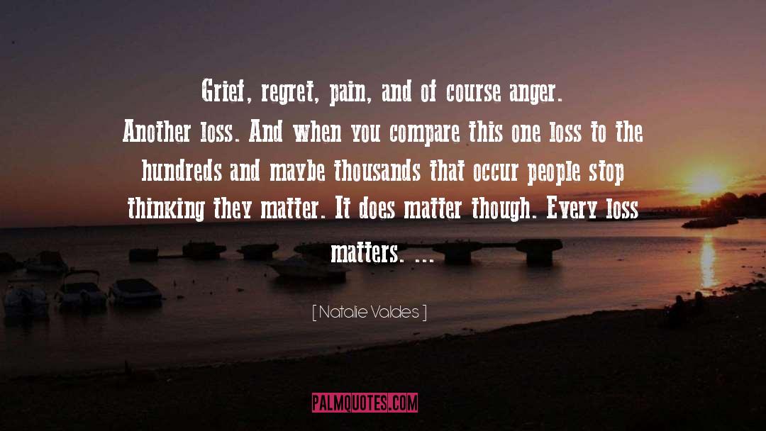 Natalie Valdes Quotes: Grief, regret, pain, and of