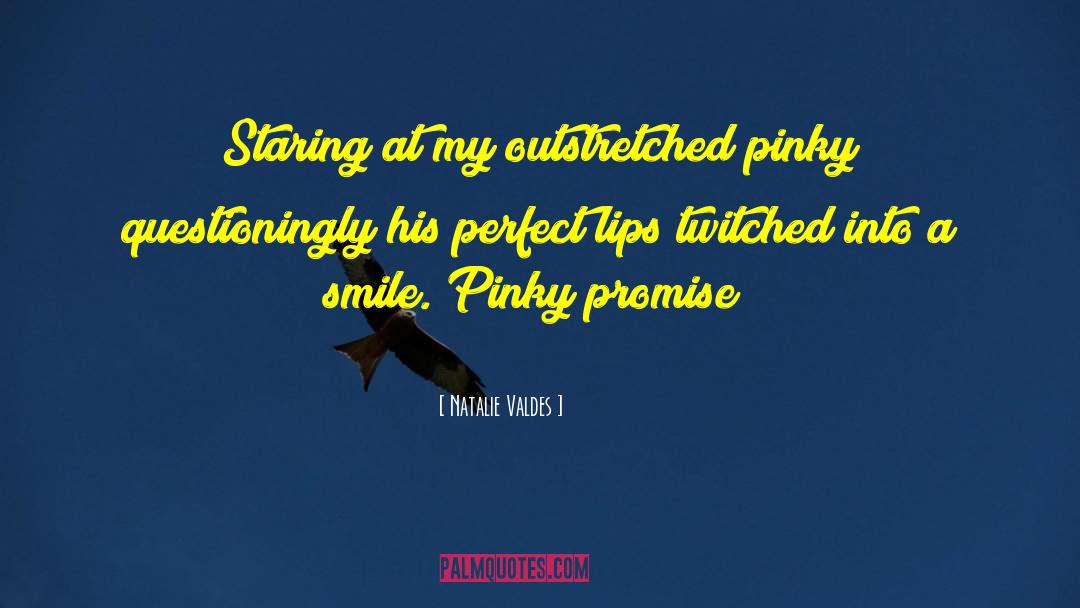 Natalie Valdes Quotes: Staring at my outstretched pinky