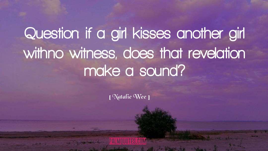 Natalie Wee Quotes: Question: if a girl kisses
