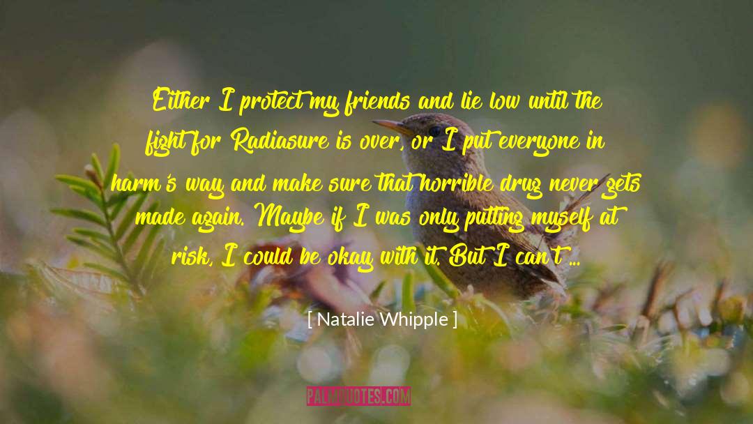 Natalie Whipple Quotes: Either I protect my friends