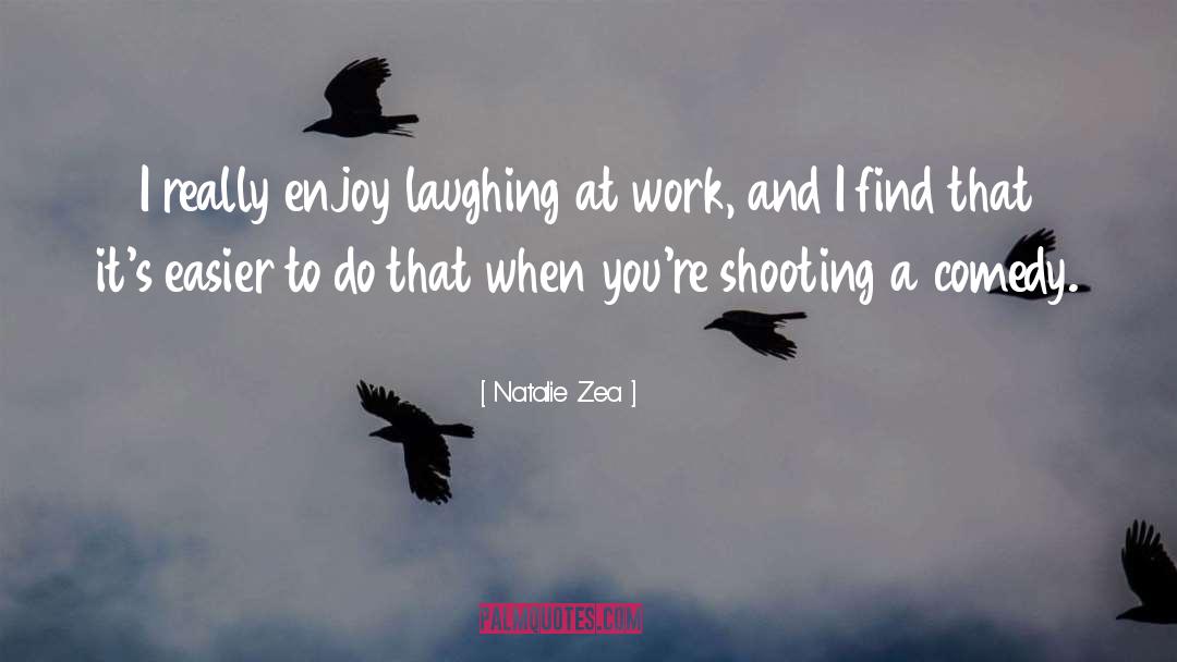 Natalie Zea Quotes: I really enjoy laughing at