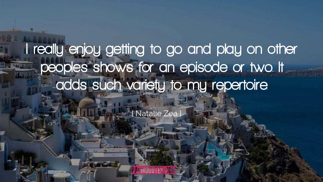 Natalie Zea Quotes: I really enjoy getting to