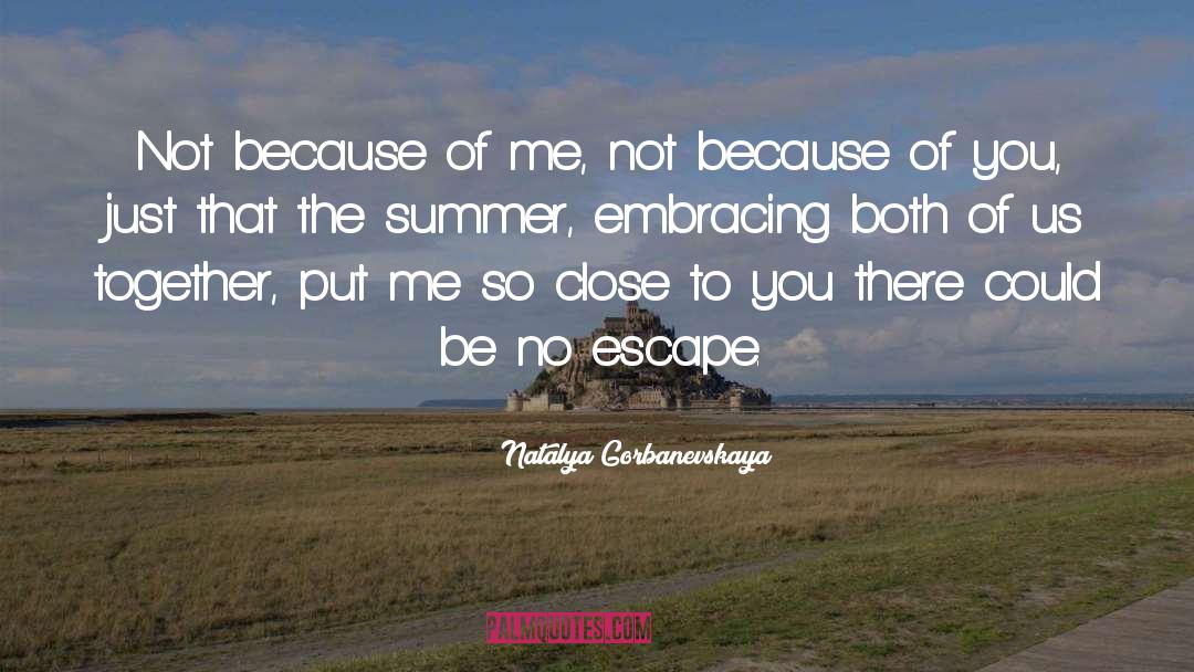 Natalya Gorbanevskaya Quotes: Not because of me, not