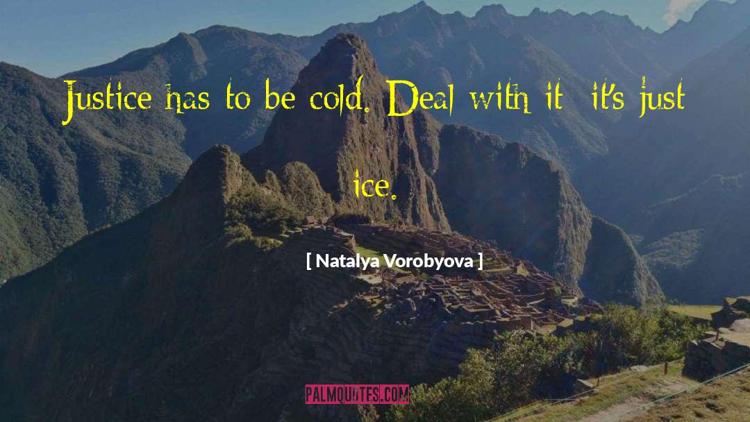 Natalya Vorobyova Quotes: Justice has to be cold.