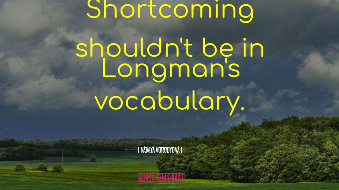 Natalya Vorobyova Quotes: Shortcoming shouldn't be in Longman's