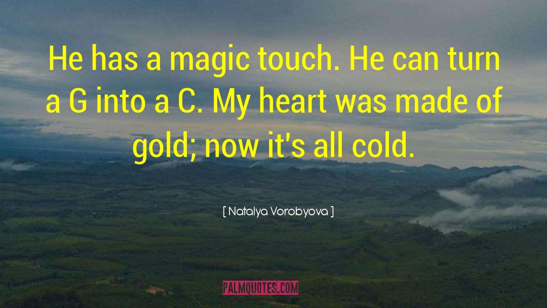 Natalya Vorobyova Quotes: He has a magic touch.