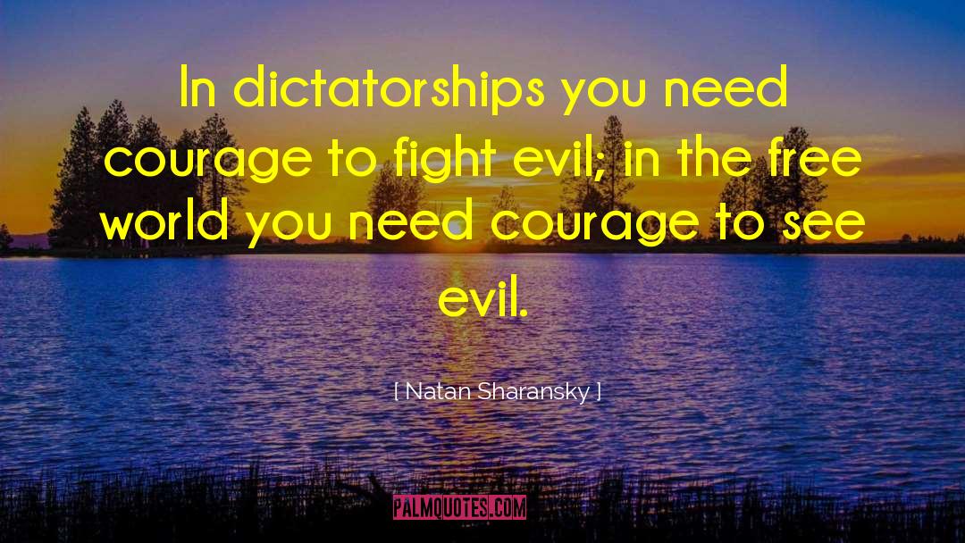 Natan Sharansky Quotes: In dictatorships you need courage