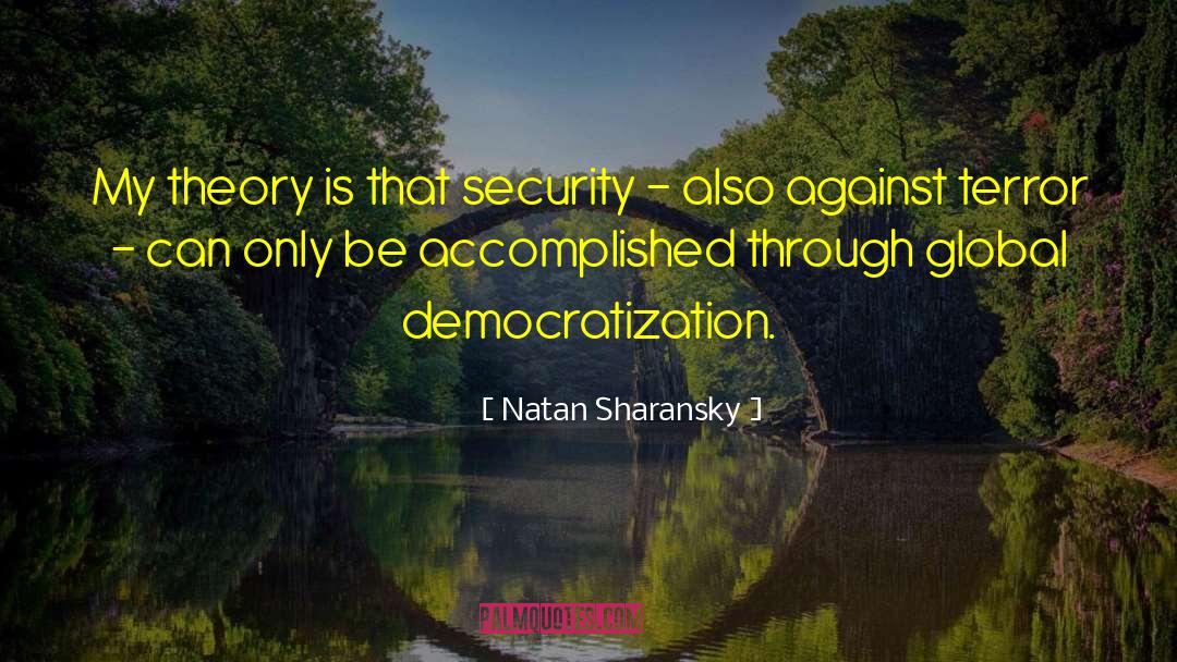 Natan Sharansky Quotes: My theory is that security