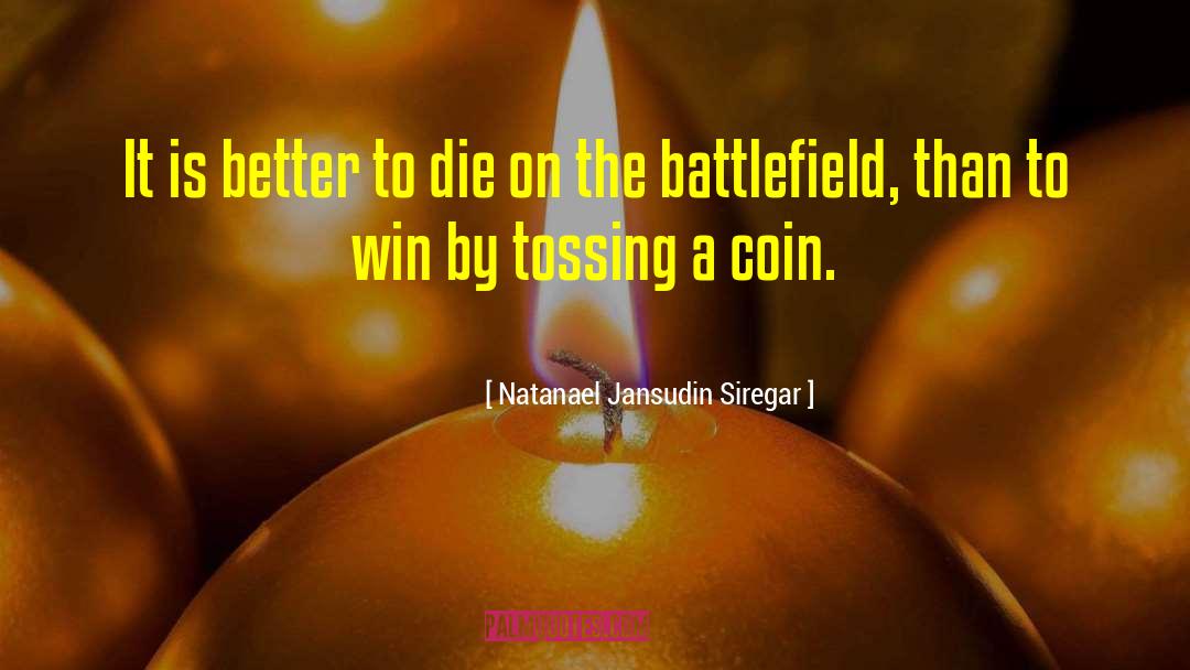 Natanael Jansudin Siregar Quotes: It is better to die