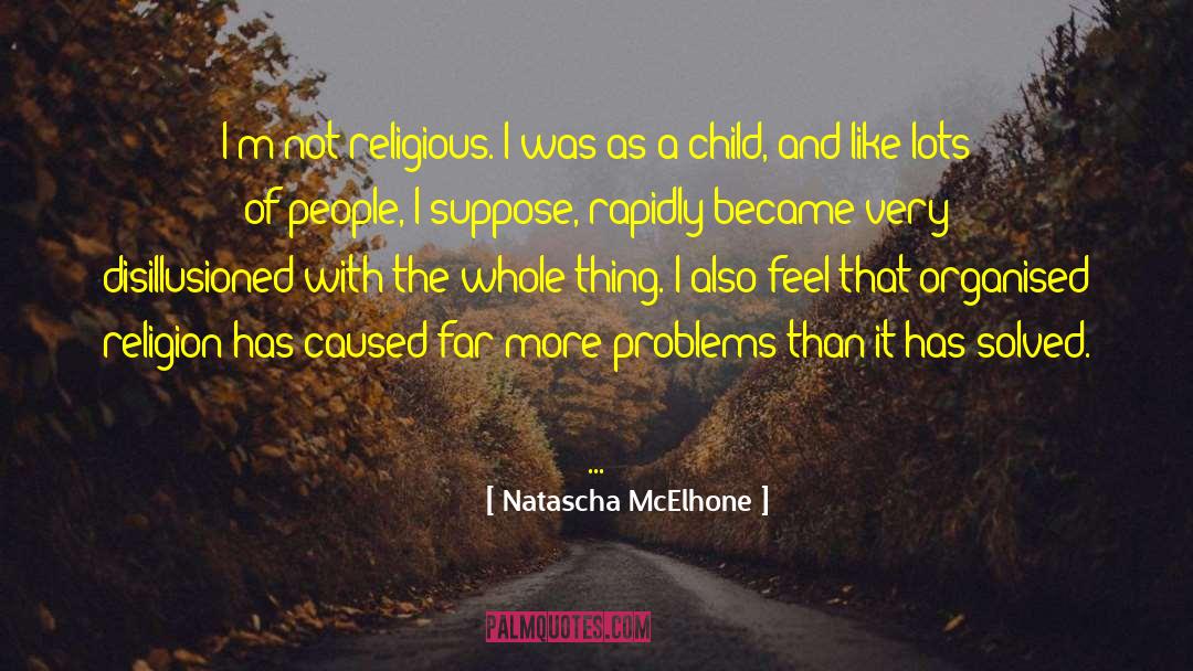 Natascha McElhone Quotes: I'm not religious. I was