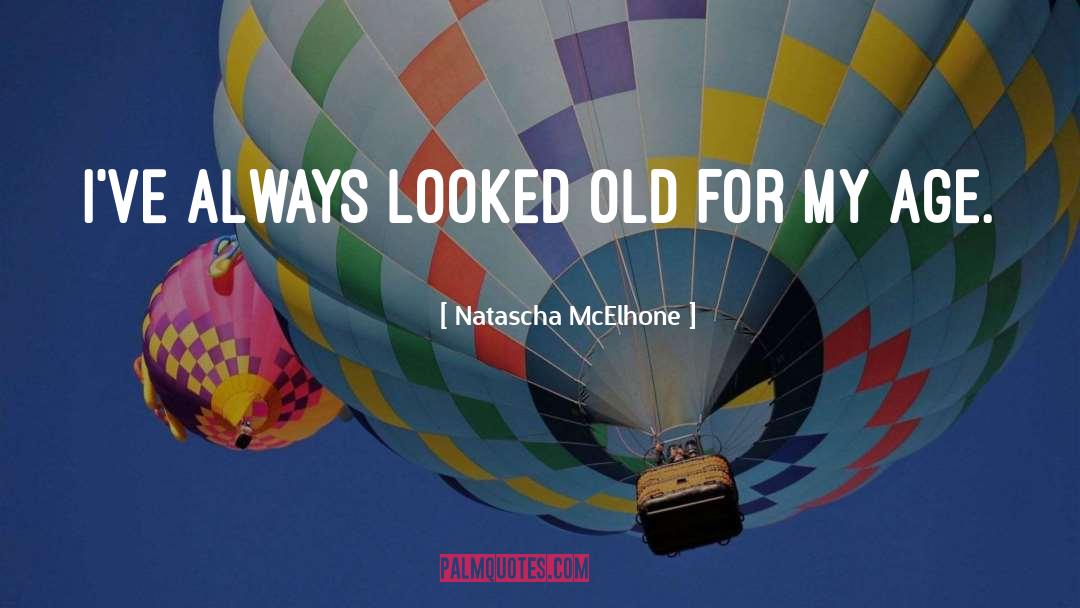 Natascha McElhone Quotes: I've always looked old for