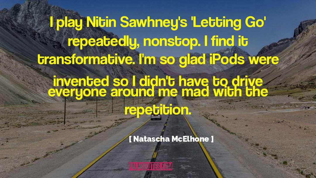 Natascha McElhone Quotes: I play Nitin Sawhney's 'Letting