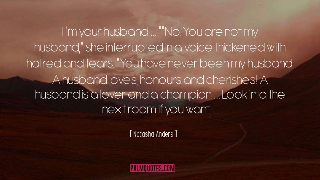 Natasha Anders Quotes: I 'm your husband ...