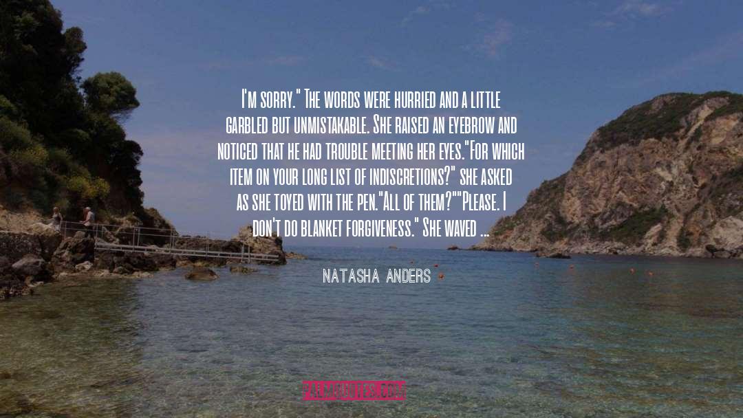 Natasha Anders Quotes: I'm sorry.