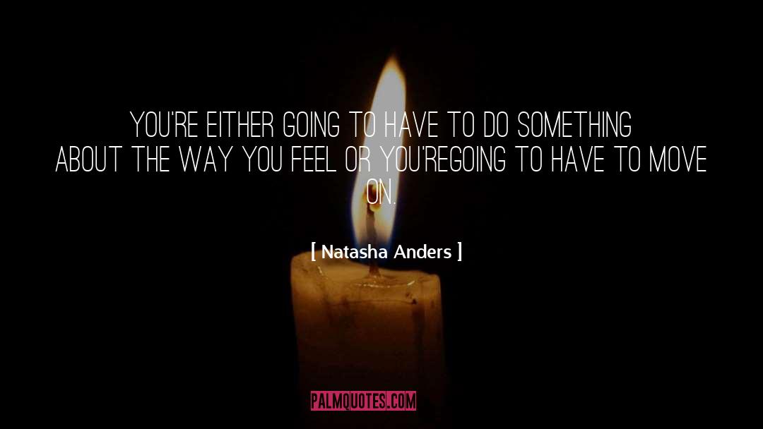 Natasha Anders Quotes: You're either going to have