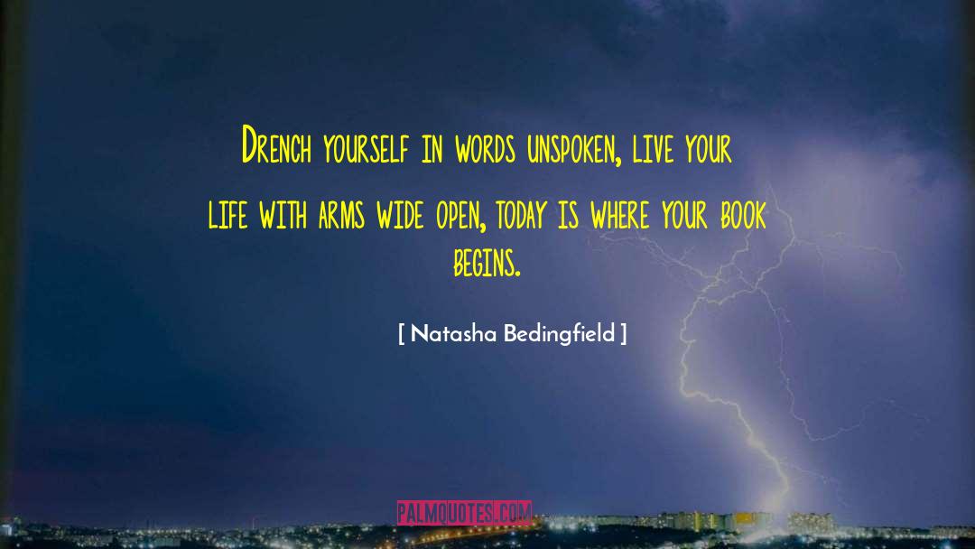 Natasha Bedingfield Quotes: Drench yourself in words unspoken,