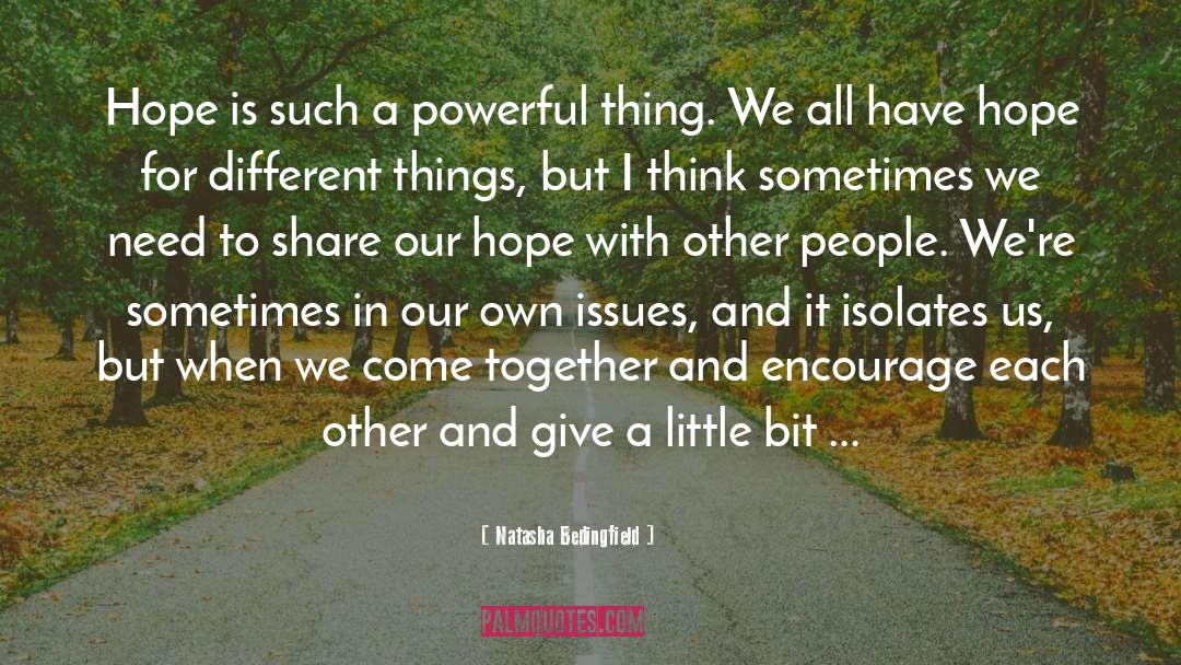 Natasha Bedingfield Quotes: Hope is such a powerful