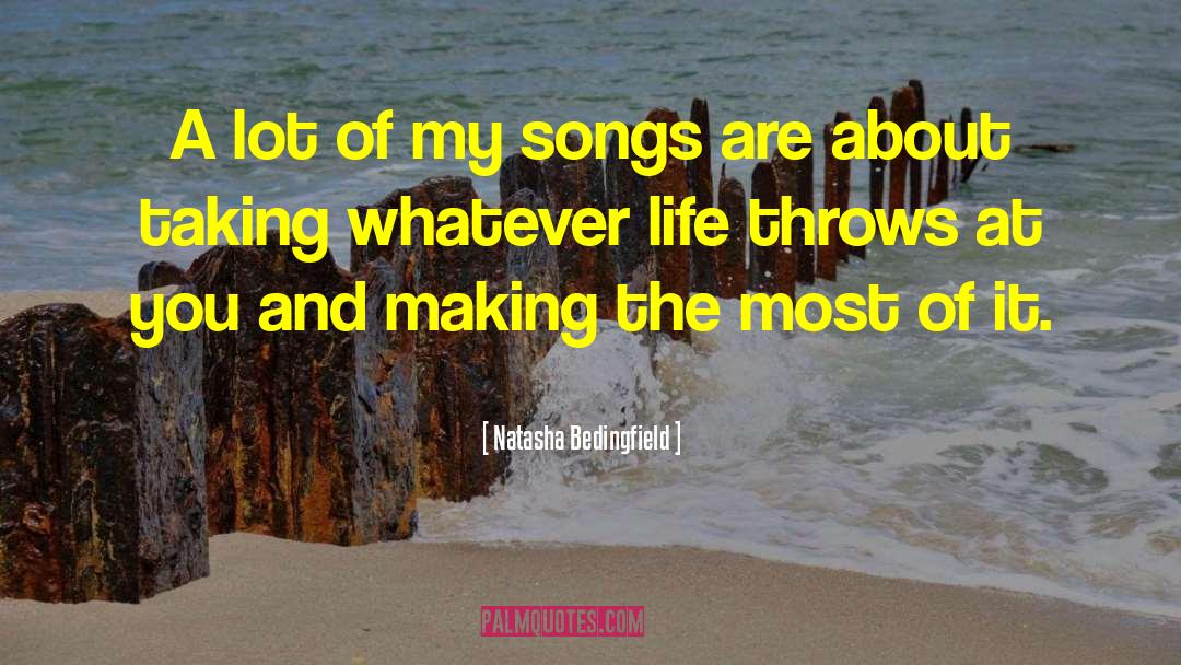 Natasha Bedingfield Quotes: A lot of my songs