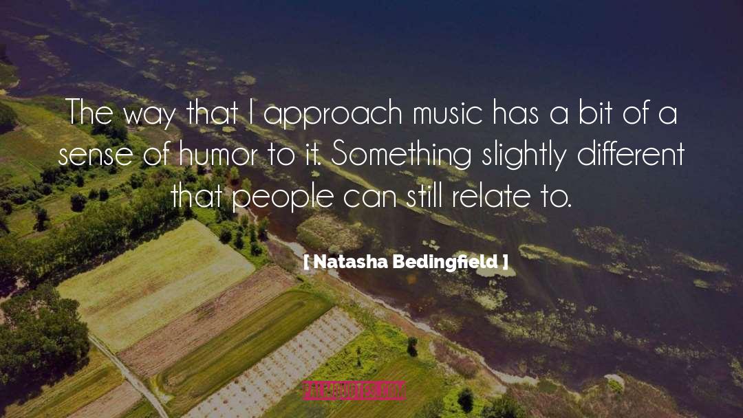 Natasha Bedingfield Quotes: The way that I approach