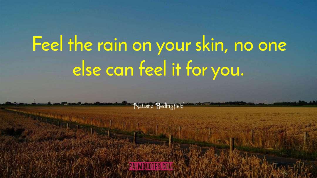 Natasha Bedingfield Quotes: Feel the rain on your