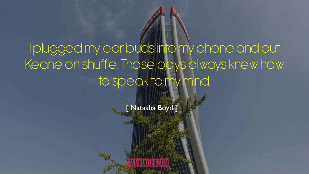 Natasha Boyd Quotes: I plugged my ear buds