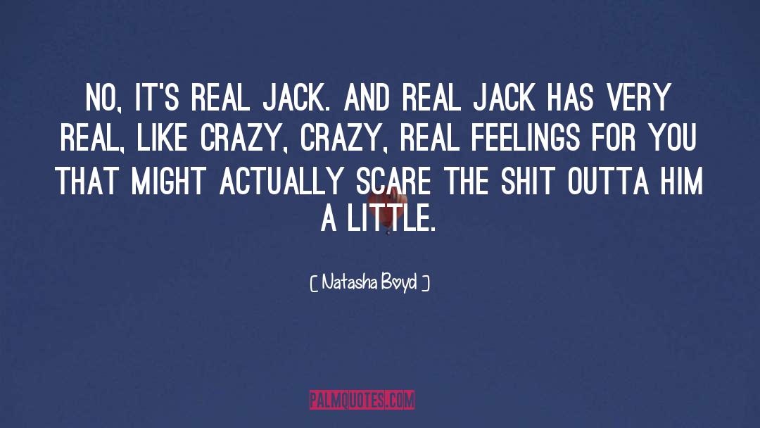 Natasha Boyd Quotes: No, it's real Jack. And