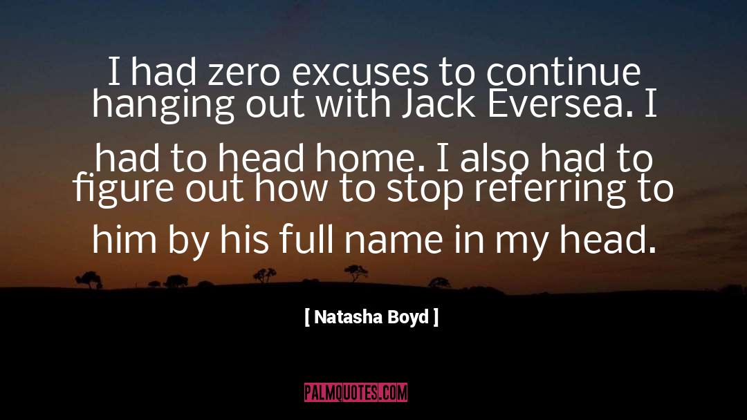 Natasha Boyd Quotes: I had zero excuses to