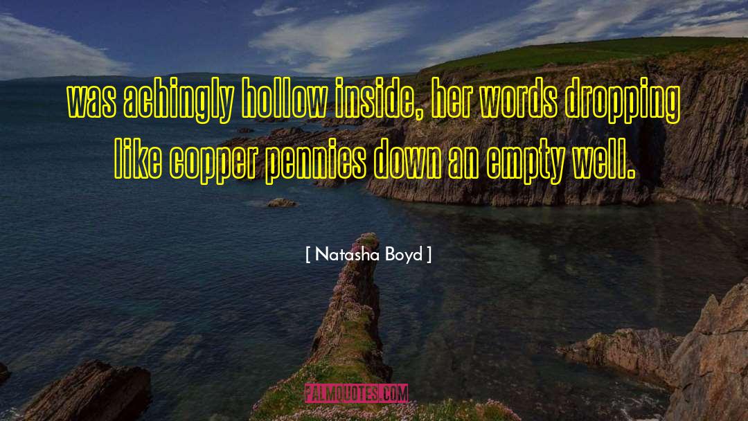 Natasha Boyd Quotes: was achingly hollow inside, her