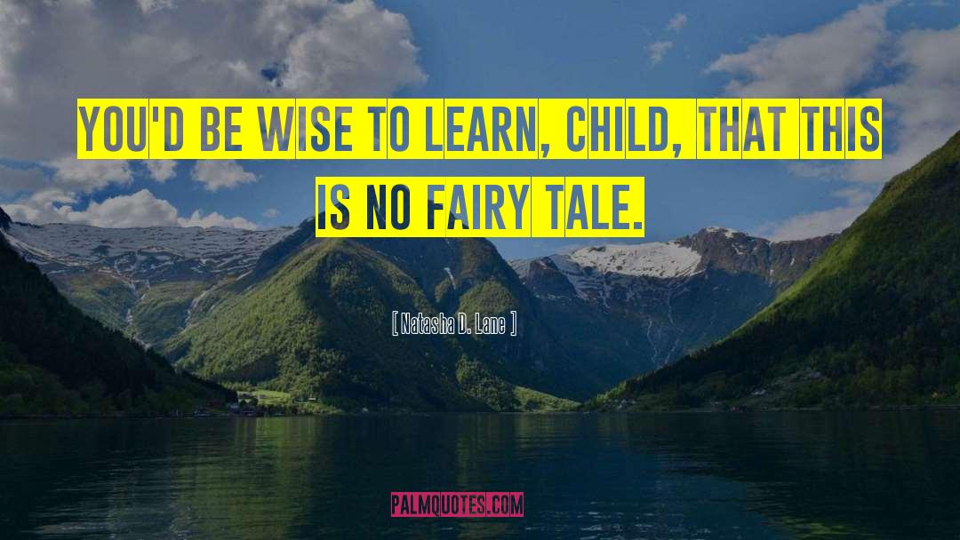 Natasha D. Lane Quotes: You'd be wise to learn,