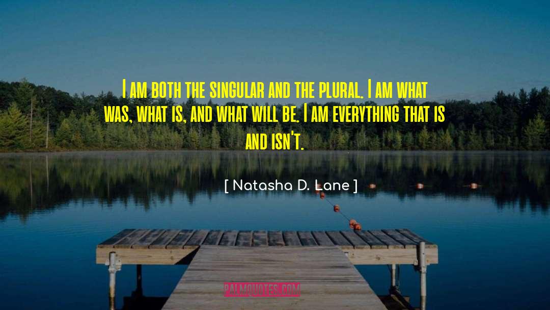 Natasha D. Lane Quotes: I am both the singular