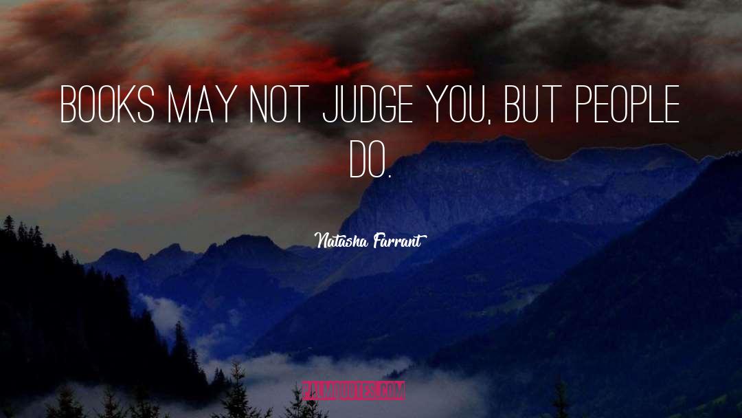 Natasha Farrant Quotes: Books may not judge you,