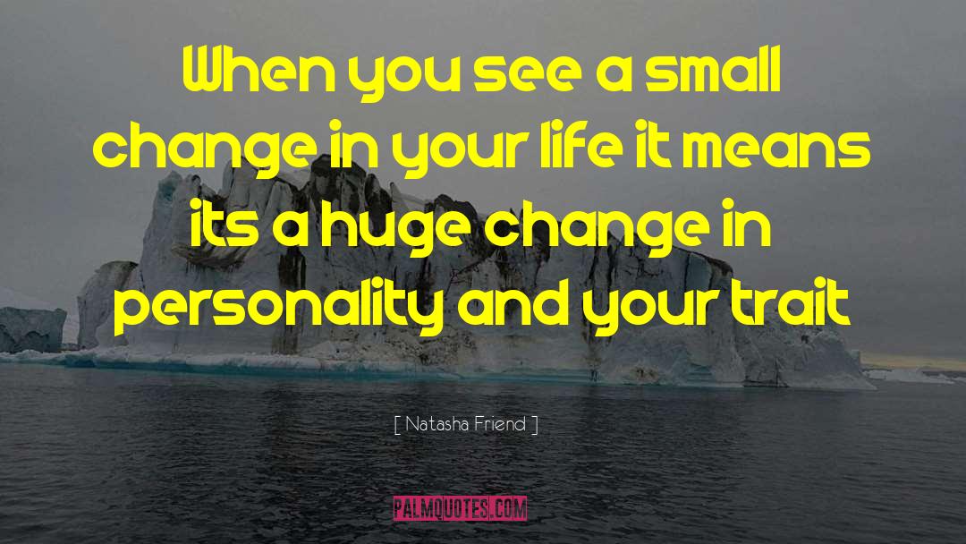 Natasha Friend Quotes: When you see a small