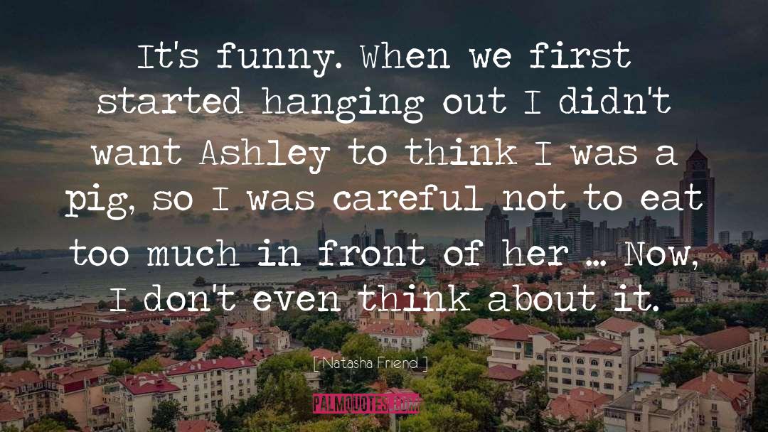 Natasha Friend Quotes: It's funny. When we first