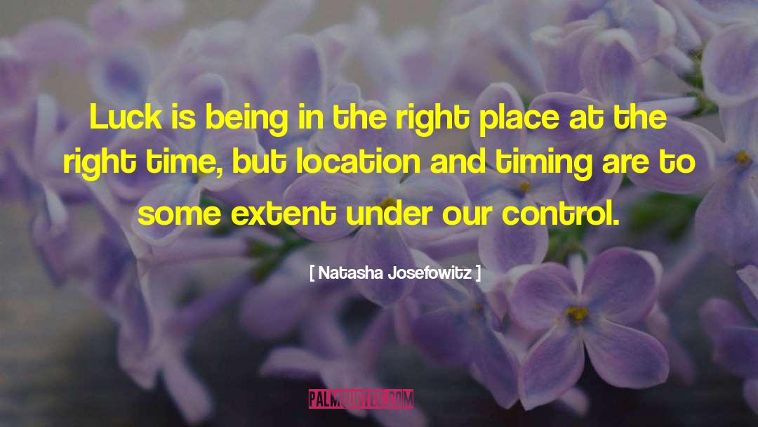 Natasha Josefowitz Quotes: Luck is being in the