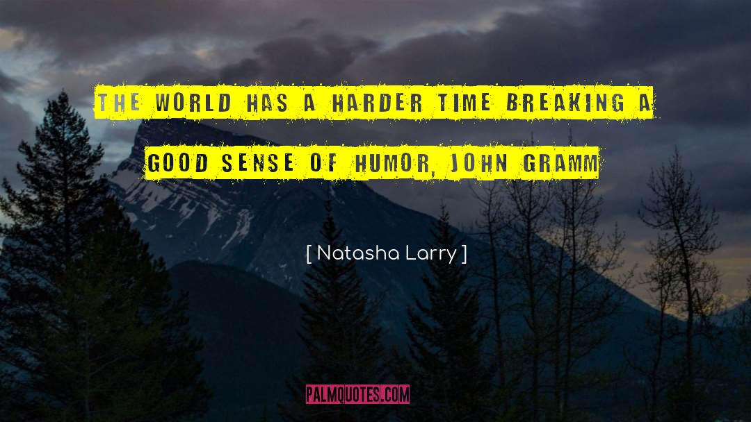 Natasha Larry Quotes: The world has a harder