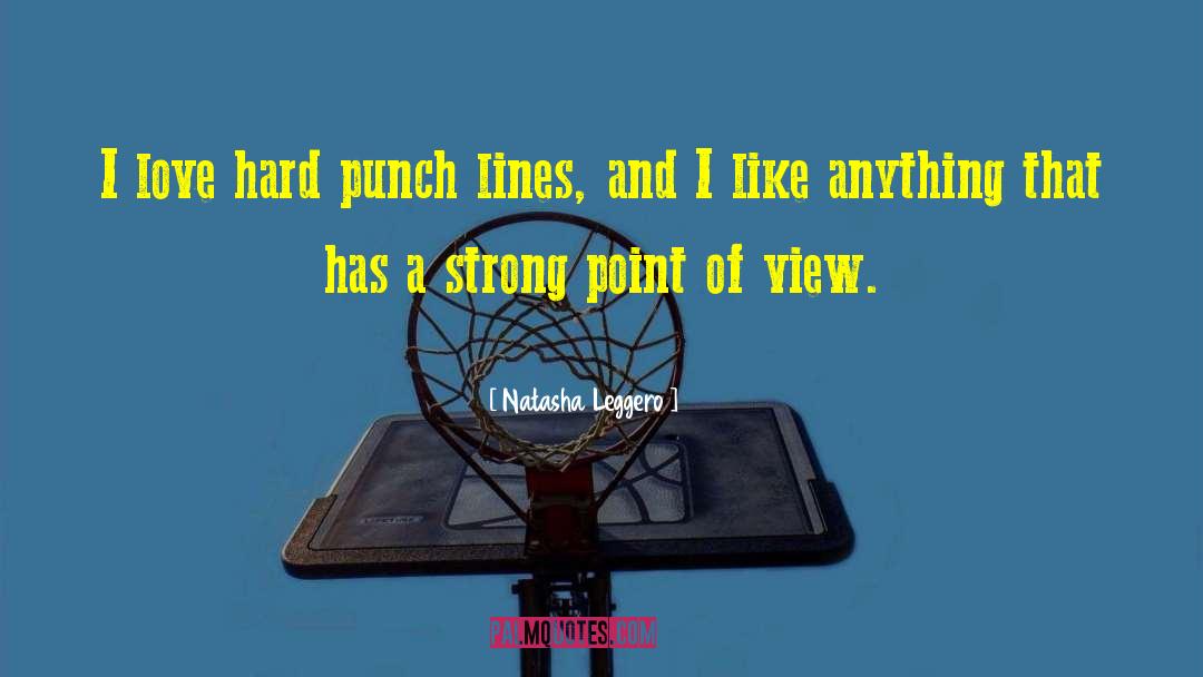 Natasha Leggero Quotes: I love hard punch lines,