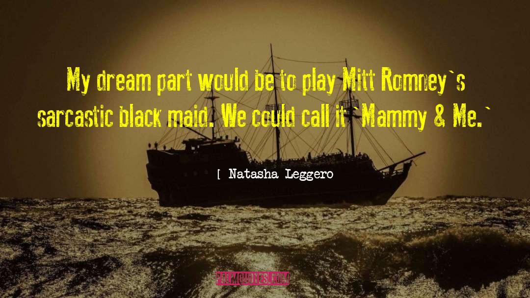 Natasha Leggero Quotes: My dream part would be