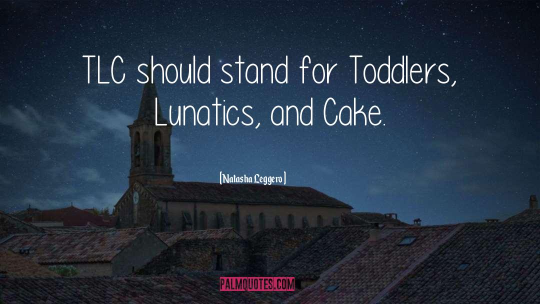 Natasha Leggero Quotes: TLC should stand for Toddlers,
