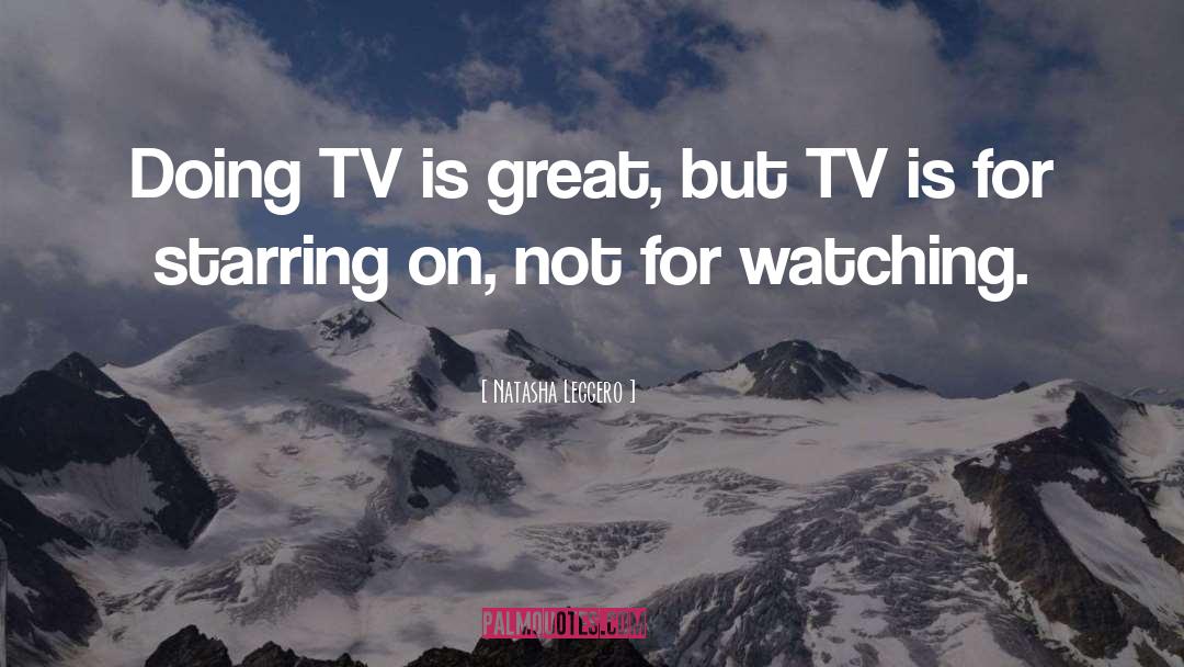 Natasha Leggero Quotes: Doing TV is great, but