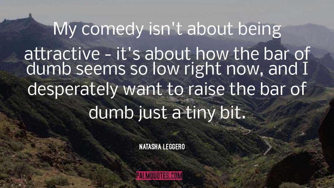 Natasha Leggero Quotes: My comedy isn't about being