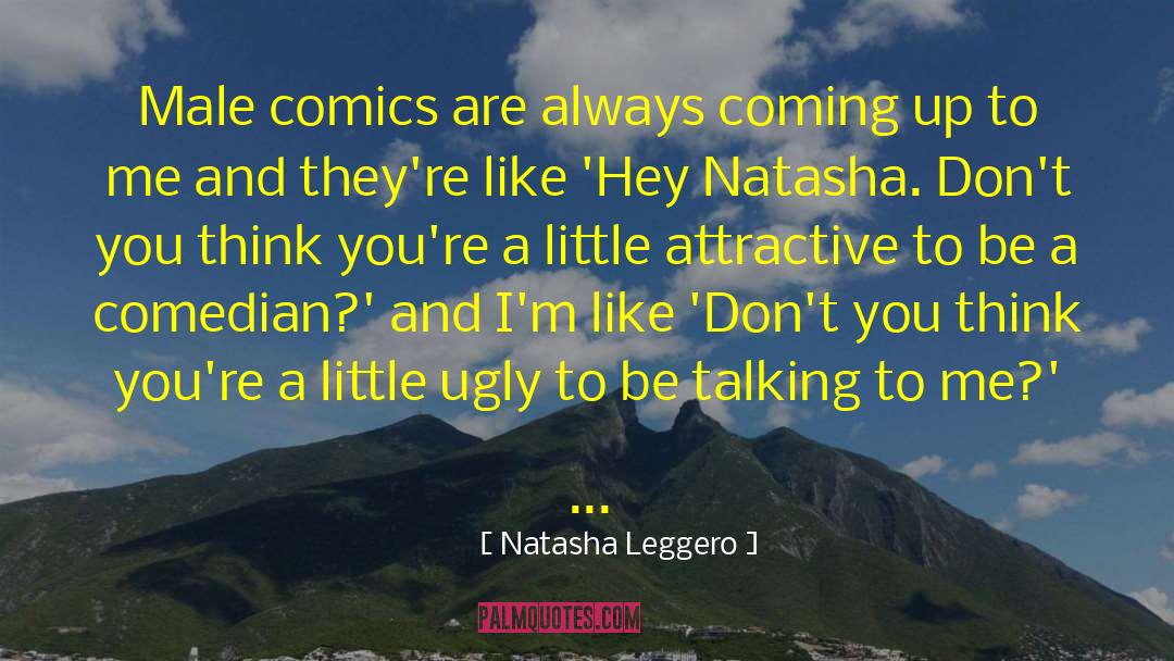 Natasha Leggero Quotes: Male comics are always coming